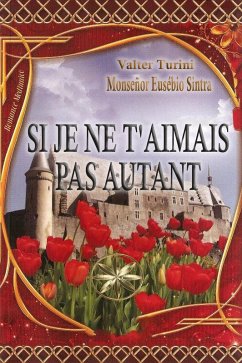 Si Je Ne T'aimais Pas Autant (eBook, ePUB) - Turini, Valter; Sintra, Par l'esprit Mons. Eusébio