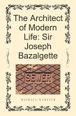 The Architect of Modern Life: Sir Joseph Bazalgette (eBook, ePUB)
