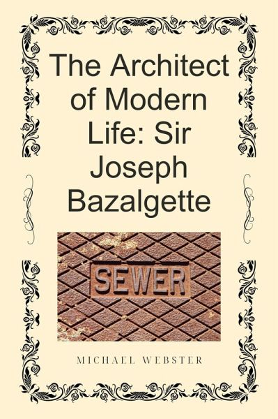 The Architect of Modern Life: Sir Joseph Bazalgette (eBook, ePUB) The Architect of Modern Life: Sir Joseph Bazalgette (eBook, ePUB)