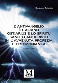 L'Antivangelio è italiano. Ostiarius è lo spiritu sancto anticristo. In: L'avvenuta profezia e testimonianza - quinta parte (eBook, ePUB)