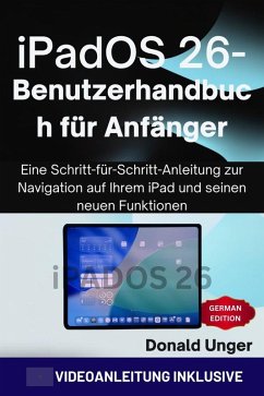 iPadOS 26-Benutzerhandbuch für Anfänger (eBook, ePUB) - Unger, Donald