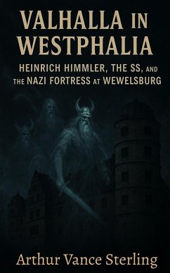 Cover Valhalla in Westphalia: Heinrich Himmler, The SS, and the Nazi Fortress at Wewelsburg (eBook, ePUB)