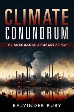Climate Conundrum - Agendas and Forces at Play (eBook, ePUB) - Ruby, Balvinder Climate Conundrum - Agendas and Forces at Play (eBook, ePUB) - Ruby, Balvinder