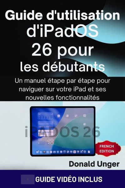 Guide d'utilisation d'iPadOS 26 pour les débutants (eBook, ePUB) Guide d'utilisation d'iPadOS 26 pour les débutants (eBook, ePUB)