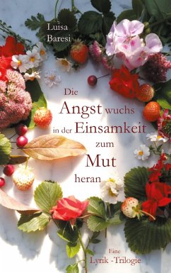 Die Angst wuchs in der Einsamkeit zum Mut heran (eBook, ePUB) Die Angst wuchs in der Einsamkeit zum Mut heran (eBook, ePUB)