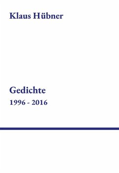 Gedichte (eBook, ePUB) - Hübner, Klaus Gedichte (eBook, ePUB) - Hübner, Klaus