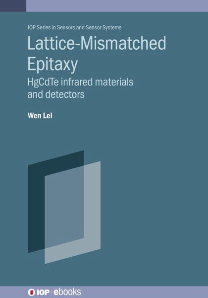 Lattice-mismatched Epitaxy for Fabricating HgCdTe Infrared Materials and Detectors (eBook, ePUB) Lattice-mismatched Epitaxy for Fabricating HgCdTe Infrared Materials and Detectors (eBook, ePUB)