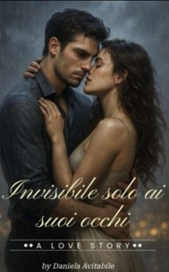 Invisibile solo ai suoi occhi (eBook, ePUB) - Avitabile, Daniela Invisibile solo ai suoi occhi (eBook, ePUB) - Avitabile, Daniela