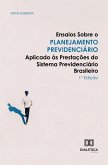 Ensaios sobre o Planejamento Previdenciário Aplicado às Prestações do Sistema Previdenciário Brasileiro (eBook, ePUB)