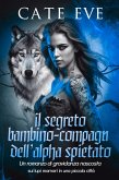 Il segreto bambino-compagna dell'alpha spietato : Un romanzo di gravidanza nascosta sui lupi mannari in una piccola città (eBook, ePUB) Il segreto bambino-compagna dell'alpha spietato : Un romanzo di gravidanza nascosta sui lupi mannari in una piccola città (eBook, ePUB)
