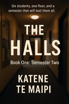 The Halls: Semester Two (eBook, ePUB) - Maipi, Katene Te