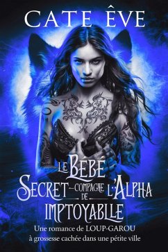 Cover Le bébé secret-compagne de l'alpha impitoyable : Une romance de loup-garou à grossesse cachée dans une petite ville (eBook, ePUB)
