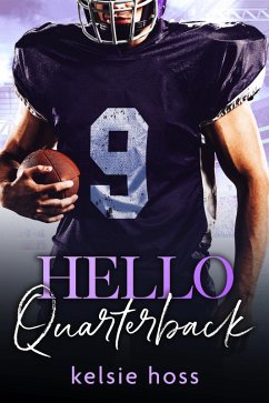 Hello Quarterback (eBook, ePUB) - Hoss, Kelsie Hello Quarterback (eBook, ePUB) - Hoss, Kelsie