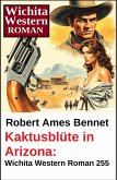 Kaktusblüte in Arizona: Wichita Western Roman 255 (eBook, ePUB)
