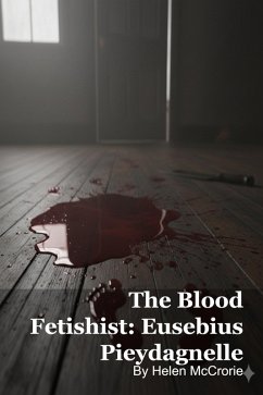 The Blood Fetishist: Eusebius Pieydagnelle (eBook, ePUB) - McCrorie, Helen