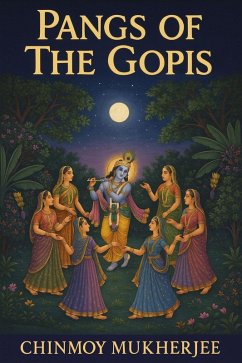 Pangs of the Gopis (eBook, ePUB) - Mukherjee, Chinmoy Pangs of the Gopis (eBook, ePUB) - Mukherjee, Chinmoy
