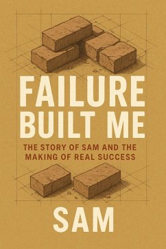 Failure Built Me : The Story of Sam and the Making of Real Success (eBook, ePUB) - Sam