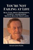 You're Not Failing at Life: Real Talk About Depression, Anxiety, and Building Mental Health That Lasts (eBook, ePUB) You're Not Failing at Life: Real Talk About Depression, Anxiety, and Building Mental Health That Lasts (eBook, ePUB)