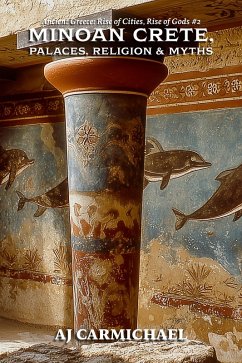 Cover Minoan Crete, Palaces, Religion, and Myths (Ancient Greece: Rise of Cities, Rise of Gods, #2) (eBook, ePUB)