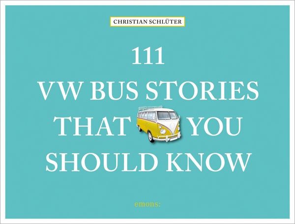 111 VW Bus Stories That You Should Know (Mängelexemplar) 111 VW Bus Stories That You Should Know (Mängelexemplar)