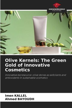 Olive Kernels: The Green Gold of Innovative Cosmetics - Kallel, Imen;BAYOUDH, Ahmed Olive Kernels: The Green Gold of Innovative Cosmetics - Kallel, Imen;BAYOUDH, Ahmed