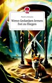 Wenn Gedanken lernen frei zu fliegen. Life is a Story - story.one Wenn Gedanken lernen frei zu fliegen. Life is a Story - story.one