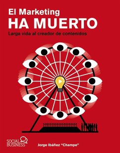 El marketing ha muerto. Larga vida al creador de contenidos (eBook, ePUB) - Ibáñez "Champe", Jorge