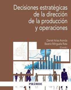 Decisiones estratégicas de la Dirección de la producción y operaciones (eBook, PDF) - Arias Aranda, Daniel; Minguela Rata, Beatriz