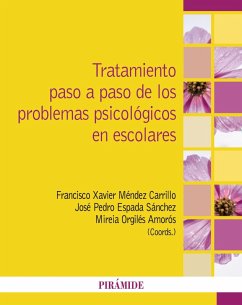 Tratamiento paso a paso de los problemas psicológicos en escolares (eBook, ePUB) - Méndez Carrillo, Francisco Xavier; Espada Sánchez, José Pedro; Orgilés Amorós, Mireia