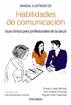 Manual ilustrado de habilidades de comunicación (eBook, PDF) - López Méndez, Ernesto; Llorente Domingo, Pilar; Costa Cabanillas, Miguel