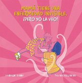 Mi madre tiene una enfermedad invisible, ¡pero yo la veo! (eBook, ePUB) Mi madre tiene una enfermedad invisible, ¡pero yo la veo! (eBook, ePUB)
