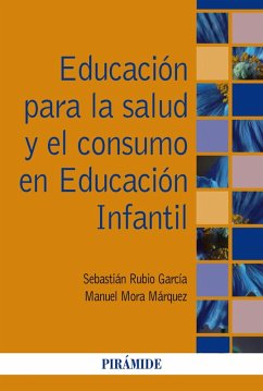 Educación para la salud y el consumo en Educación Infantil (eBook, ePUB) - Rubio García, Sebastián; Mora Márquez, Manuel