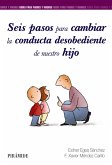 Seis pasos para cambiar la conducta desobediente de nuestro hijo (eBook, PDF)