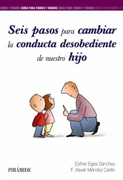 Seis pasos para cambiar la conducta desobediente de nuestro hijo (eBook, PDF) - Egea Sánchez, Esther; Méndez Carrillo, Francisco Xavier