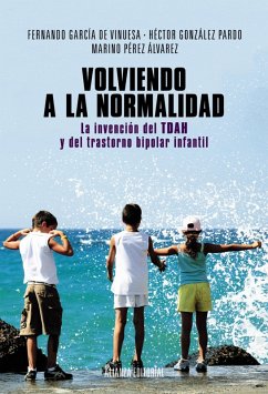 Volviendo a la normalidad. La invención del TDAH y del trastorno bipolar infantil (eBook, ePUB) - Pérez Álvarez, Marino