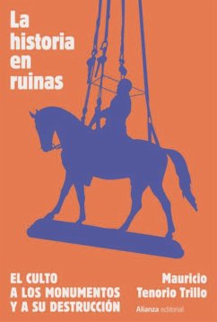 La historia en ruinas. El culto a los monumentos y a su destrucción (eBook, ePUB) - Tenorio Trillo, Mauricio