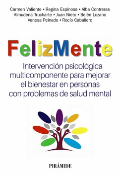 FelizMente. Intervención psicológica multicomponente para mejorar el bienestar en personas con problemas de salud mental (eBook, PDF) - Valiente, Carmen; Espinosa, Regina; Contreras, Alba; Trucharte, Almudena; Nieto, Juan; Lozano, Belén; Peinado, Vanesa; Caballero, Rocío