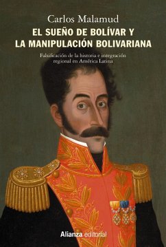El sueño de Bolívar y la manipulación bolivariana (eBook, ePUB) - Malamud, Carlos