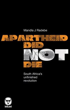 Apartheid Did Not Die: South Africa's Unfinished Revolution (eBook, ePUB) - Radebe, Mandla J