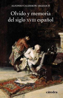 Olvido y memoria del siglo XVIII español (eBook, ePUB) - Calderón Argelich, Alfonso