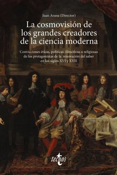 La cosmovisión de los grandes creadores de la ciencia moderna (eBook, ePUB) - Arana Cañedo-Argüellles, Juan; Génova Fuster, Gonzalo; Gherab Martín, Karim; Heredia, Daniel; Jouve de la Barreda, Nicolás; López Corredoira, Martín; Massa-Esteve, María Rosa; Meléndez Sánchez, Juan; Ordóñez, Javier; Ortigosa, Andrés; Padial Benticuag, Juan José; Alfonseca Moreno, Manuel; Palomo García, Miguel; Pantoja, Antonio; Paz, María de; Pérez Marcos, Moisés; Rioja Nieto, Ana María; Rodríguez Valls, Francisco Paula; Sánchez, Antonio; Sánchez Ovcharov, Carmen; Sequeir