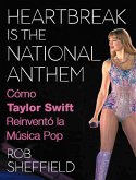Heartbreak is the National Anthem. Cómo Taylor Swift reinventó la música pop (eBook, ePUB)
