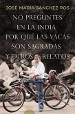 No preguntes en la India por qué las vacas son sagradas y otros relatos (eBook, ePUB) No preguntes en la India por qué las vacas son sagradas y otros relatos (eBook, ePUB)