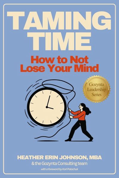 Taming Time: How to Not Lose Your Mind (eBook, ePUB) Taming Time: How to Not Lose Your Mind (eBook, ePUB)