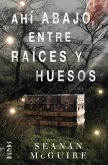 Ahí abajo, entre raíces y huesos (eBook, ePUB)