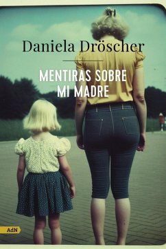 Mentiras sobre mi madre (AdN) (eBook, ePUB) - Dröscher, Daniela