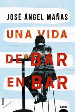 Una vida de bar en bar (eBook, ePUB) - Mañas, José Ángel
