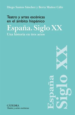 Teatro y artes escénicas en el ámbito hispánico. España. Siglo XX (eBook, ePUB) - Santos Sánchez, Diego; Muñoz Cáliz, Berta