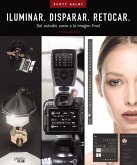 ILUMINAR. DISPARAR. RETOCAR. Del estudio vacío a la imagen final. (2.ª actualización) (eBook, PDF)
