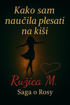 Kako sam naucila plesati na kiSi (Saga o Rosy) (eBook, ePUB) - Marunica, Ruzica